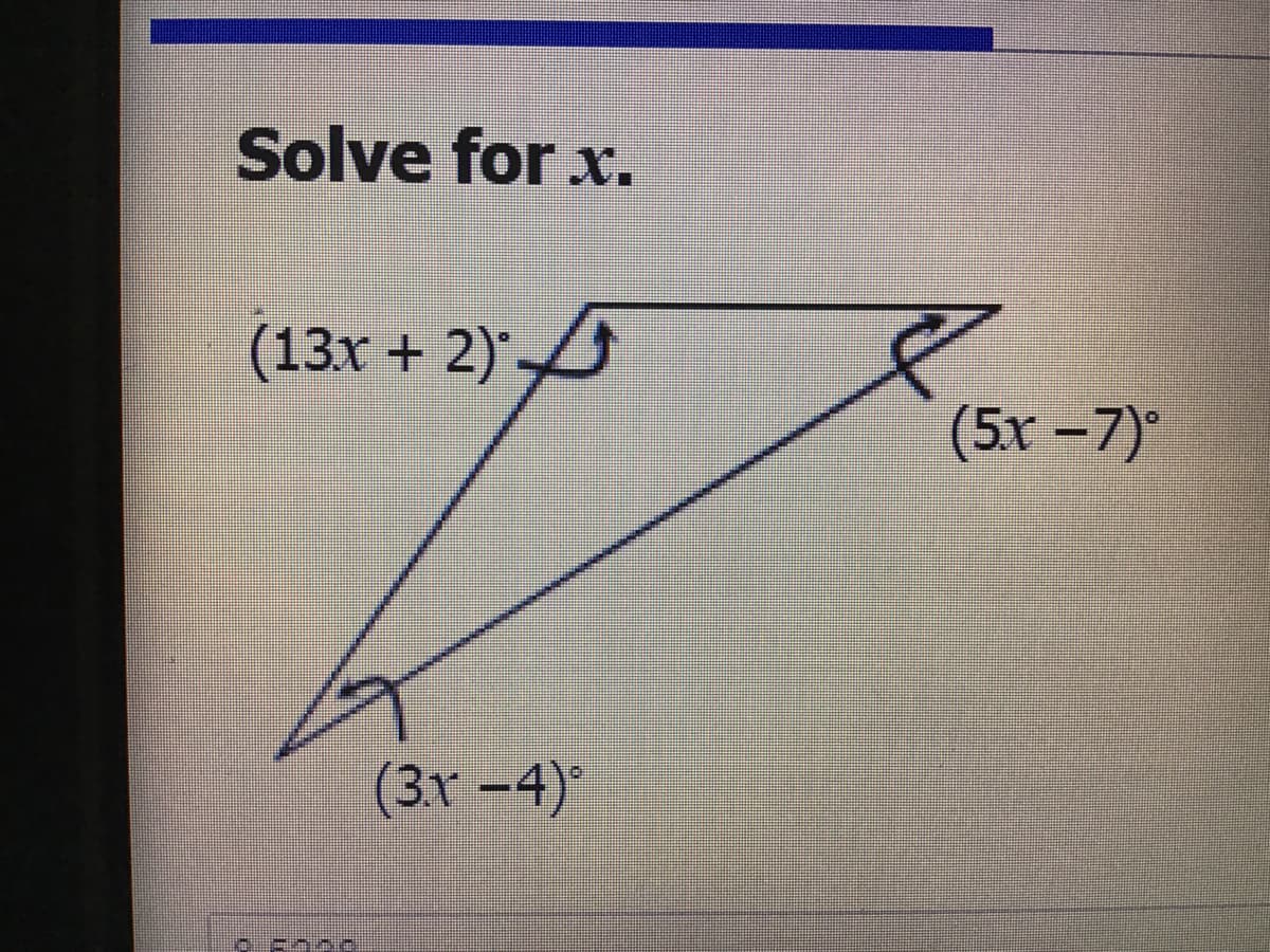 Solve for x.
(13x + 2)
(5x -7)
(3r -4)*
