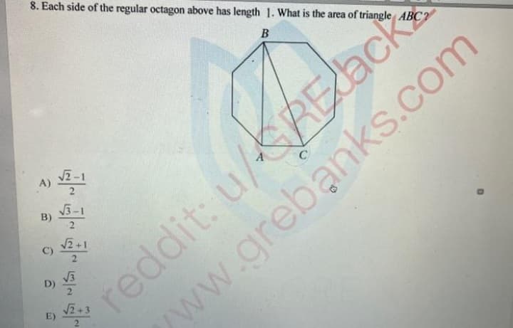 8. Each side of the regular octagon above has length 1. What is the area of triangle ABC2
B
A)
B)
C)
D)
E)
reddit: u/REJack
www.grebanks.com