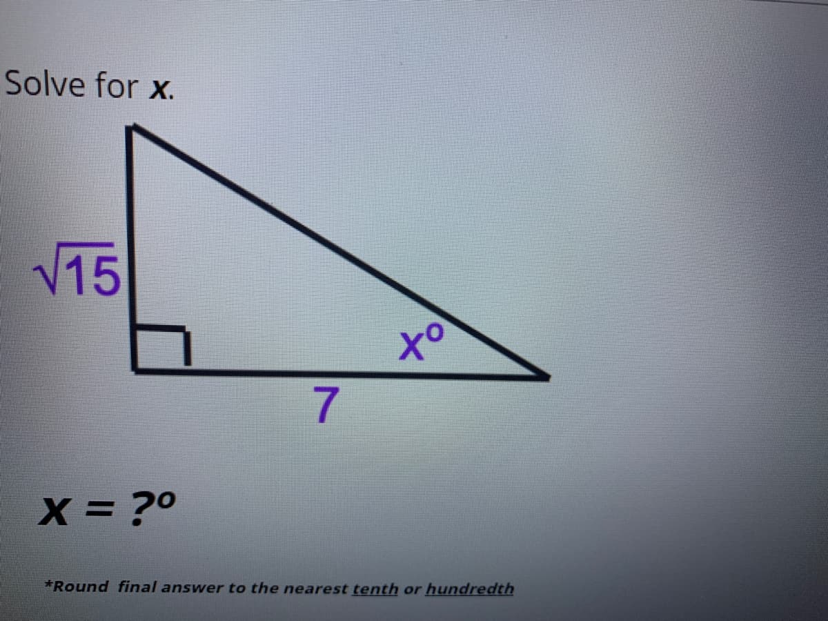 Solve for x.
V15
7
X= ?0
*Round final answer to the nearest tenth or hundredth
to
