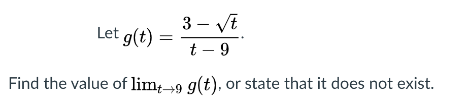 Let g(t) :
3 - VE
t – 9
-
Find the value of lim_9 g(t), or state that it does not exist.
