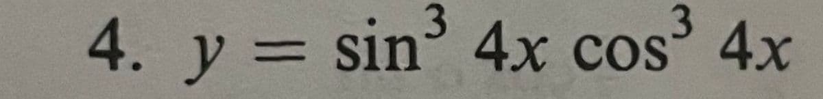 4. y = sin³ 4x cos³ 4x