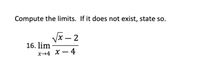 Compute the limits. If it does not exist, state so.
Vx – 2
16. lim
x→4 X – 4
