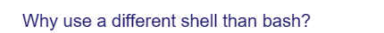 Why use a different shell than bash?
