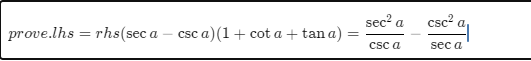 prove.lhs = rhs (sec a
CSC
sc a)(1+ cot a + tana):
=
sec² a
csc a
csc² a
sec a