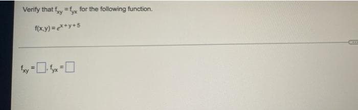 Verify that fy =f for the following function.
%3D
f(x.y) =*y+5
