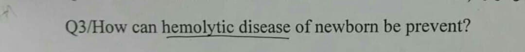 Q3/How can hemolytic disease of newborn be prevent?
