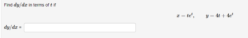 Find dy/dx in terms of t if
x = te',
y = 4t + 4e*
dy/dx =
