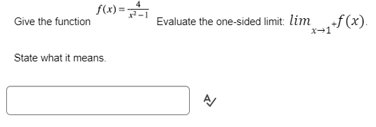 Give the function
f(x)=₁
State what it means.
Evaluate the one-sided limit: lim+f(x).
A