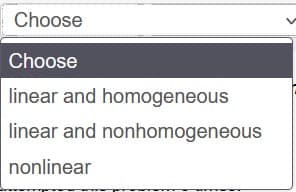 Choose
Choose
linear and homogeneous
linear and nonhomogeneous
nonlinear