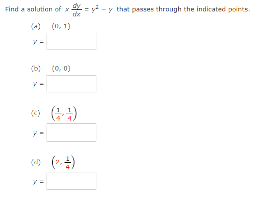 Find a solution of x dy = y²-y that passes through the indicated points.
(a)
(0, 1)
(0, 0)
y =
(c) (1/¹)
y =
(d) (2,1)
y =
y =
(b)