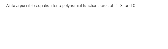 Write a possible equation for a polynomial function zeros of 2, -3, and 0.