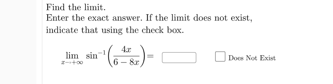 Find the limit.
Enter the exact answer. If the limit does not exist,
indicate that using the check box.
4.x
-1
lim sin
Does Not Exist
x+o0
8x
