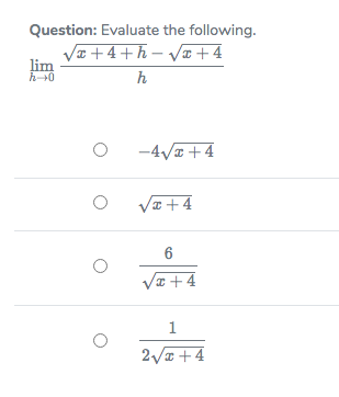 Question: Evaluate the following.
Va +4+h – Væ +4
lim
h0
h
-4/a +4
x+4
¤+ 4
2Va +4
1.
