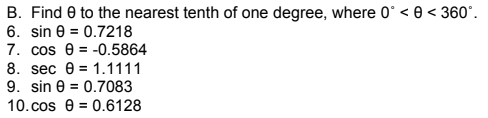 B. Find e to the nearest tenth of one degree, where 0° < 0 < 360°.
6. sin e = 0.7218
7. cos e = -0.5864
8. sec 0 = 1.1111
9. sin e = 0.7083
%3D
10.cos e = 0.6128
%3D
