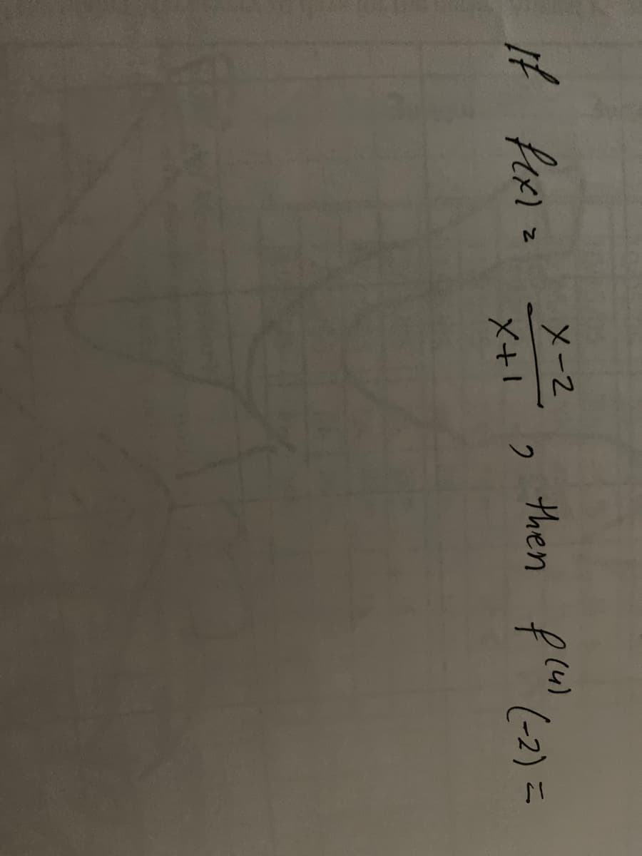 of f(x) =
X-2
X+1
2
then flu) (-2)=
(4)