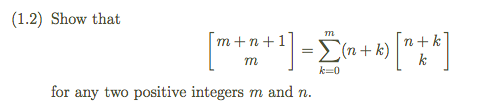 (1.2) Show that
m
m+n+1]
m
k=0
for any two positive integers m and n.
