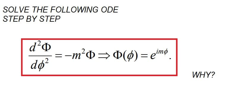 SOLVE THE FOLLOWING ODE
STEP BY STEP
d²o
2
dø²
= −m²Þ ⇒ Þ(0) = eimp.
WHY?