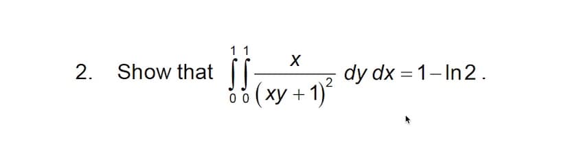 11
!!
ŏ 8 ( xy + 1)
2. Show that
dy dx = 1-In2.

