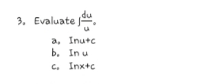 3. Evaluate a",
a, Inutc
b, In u
C. Inx+c
