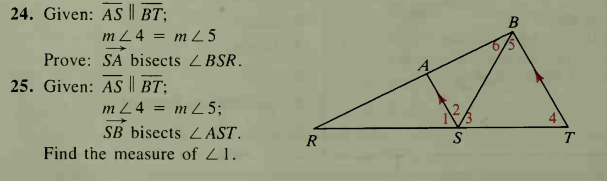 24. Given: AS | BT;
m L4 = m L 5
Prove: SA bisects ZBSR.
25. Given: AS || BT;
m L4 = m 25;
SB bisects 2 AST.
R
Find the measure of Z1.
