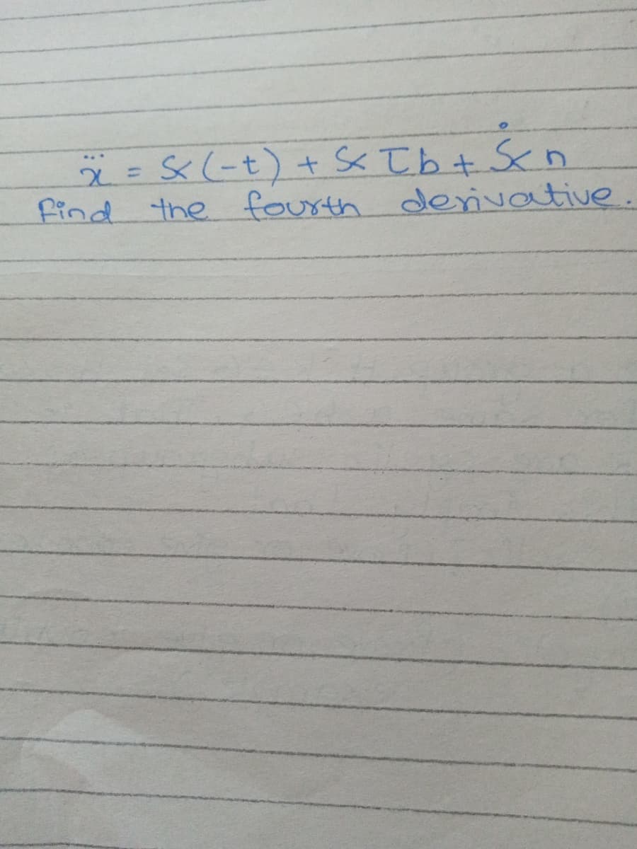 x = S&(-t) + Sc T b+ Sen
find the fourth denivative.
