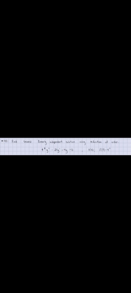 41: find
Second
linearly independent selution wsing reduction of order.
