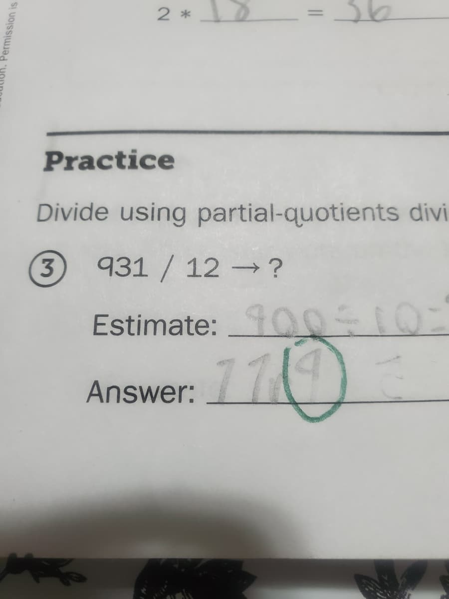 2 *
Practice
Divide using partial-quotients divi
3.
931 / 12 → ?
Estimate:100 10=
170
Answer:
Permission is
