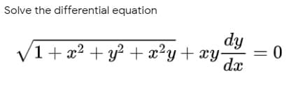 Solve the differential equation
dy
V1+x² + y² +x?y+ xy-
= 0
dx
