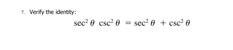 7. Verify the identity:
sec? 0 csc? 0
sec? 0 + csc? 0
