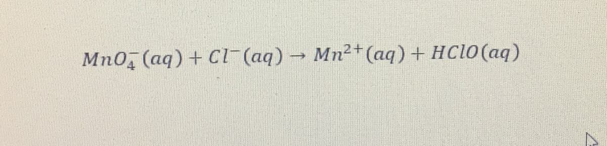 Mno, (aq) + C(aq) → Mn2+(aq) + HC10(aq)
