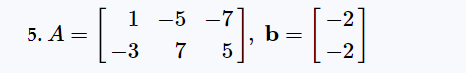 5. A =
1
-3
71₁b = [ 2 ]
5
-2
-5 -7
7