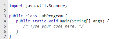 1 import java.util.Scanner;
2
3
4
public class LabProgram {
public static void main(String[] args) {
/* Type your code here. */
5
6 }
7}