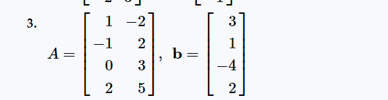 3.
A =
t
1
-1
0
2
-2
-
2
3
5
"
b
3
1
-4
2