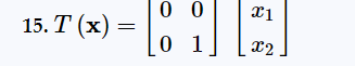 15. T (x) =
0 0
[* *][*]
0 1