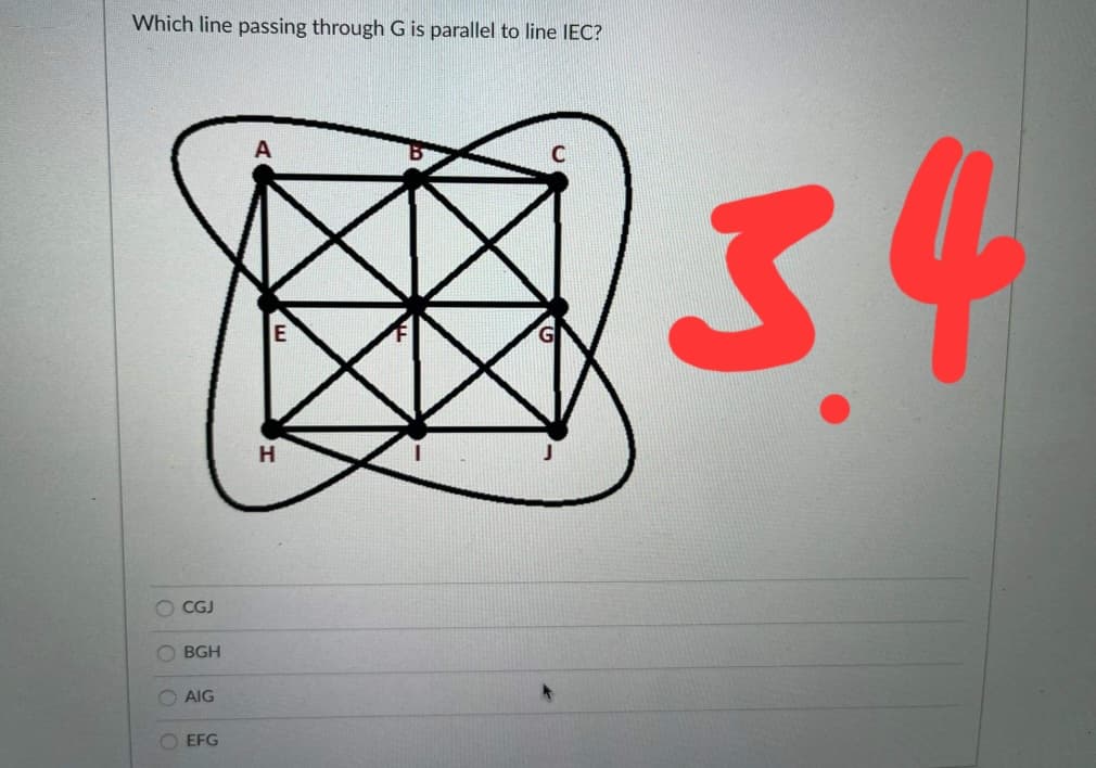 Which line passing through G is parallel to line IEC?
34
C
H
O CGJ
BGH
O AIG
O EFG
OOOO
