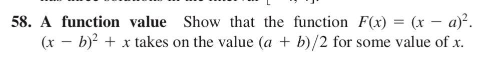 -
58. A function value Show that the function F(x) = (x − a)².
(x − b)² + x takes on the value (a + b)/2 for some value of x.