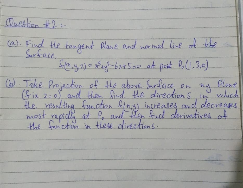 Ouestion #2-
(@). Find the tangent plane and nor mal line of the
Surface.
y.2)=28ay²-62+5zo at poit Po(1,3,0)
