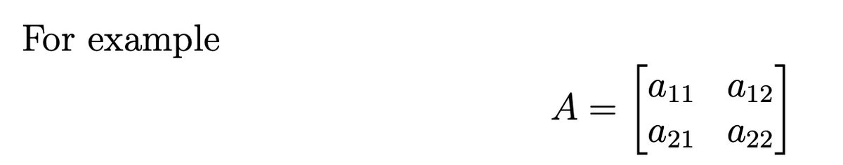 For example
a11 a12
A =
а21
а22
