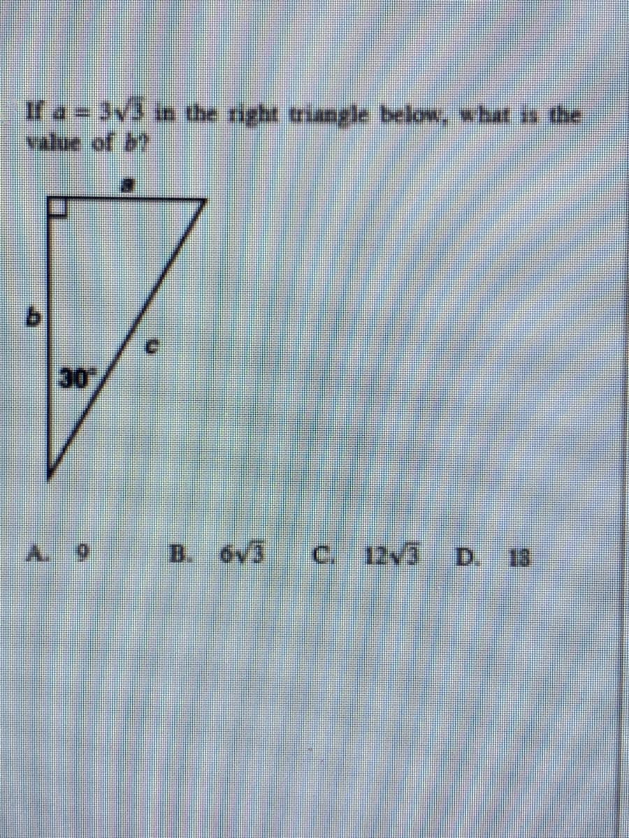 If a = 3v3 in the right triangle below, what is the
value of b?
30
A 9
B. 6V3
C. 12v3 D. 13
