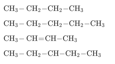 CH3 CH₂-CH2-CH3
CH3-CH2-CH2-CH2-CH3
CH3-CH=CH-CH3
CH3-CH2-CH-CH2-CH3