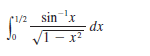 1/2 sin 'x
dx
1- x?
