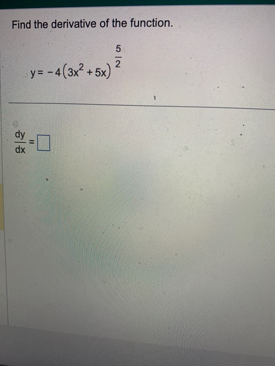 Find the derivative of the function.
기
y=
-4 (3x² + 5x)
52