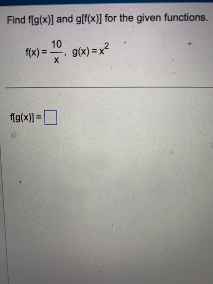 Find f(g(x)] and g[f(x)] for the given functions.
10
f(x) = g(x)=x²
X
f[g(x)] =