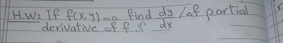 H.W2 If fcx y)-o find dy /af partial
derivative of f gi dx
