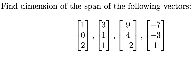 Find dimension of the span of the following vectors:
3
1
4
-3
1
-2
1
