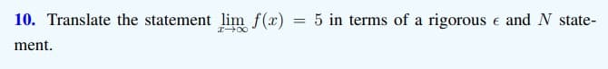 10. Translate the statement lim f(x)
5 in terms of a rigorous e and N state-
ment.
