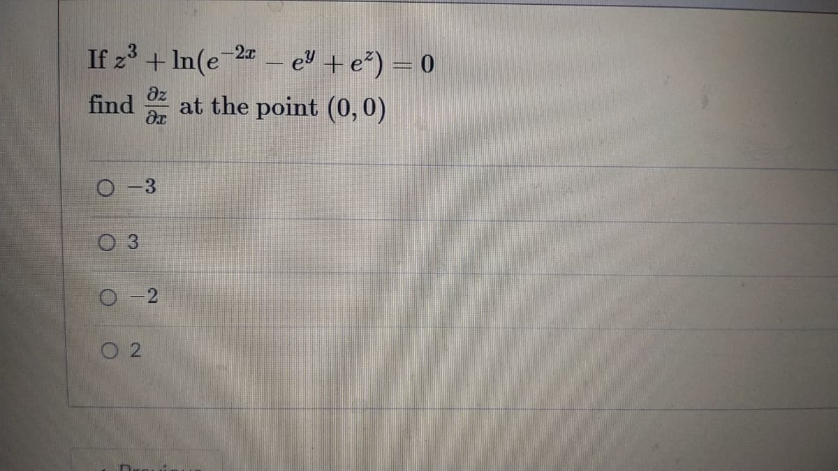 If z3 + In(e 2 – e" +e*) = 0
-2x
-
az
find
at the point (0,0)
3
O 2
Droui
