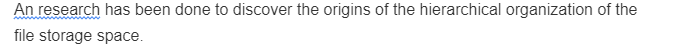 An research has been done to discover the origins of the hierarchical organization of the
file storage space.