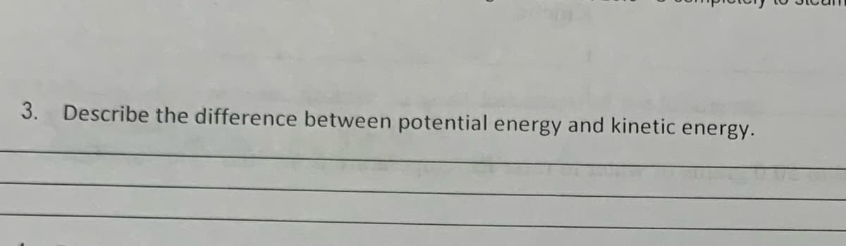 3. Describe the difference between potential energy and kinetic energy.