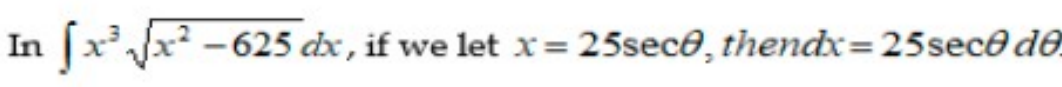 In [x x? -625 dx , if we let x= 25sece, thendx= 25sece de
%3D
